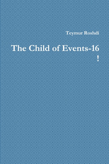 The Child of Events-16 !