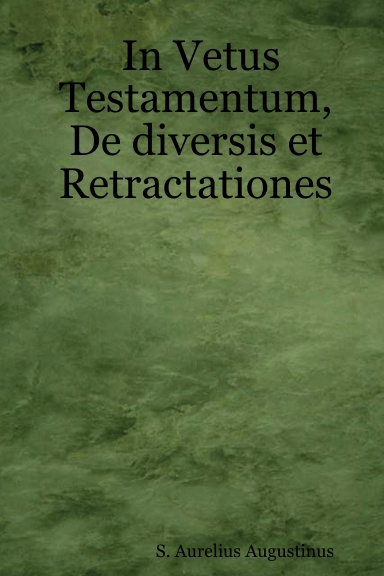 In Vetus Testamentum, De diversis et Retractationes