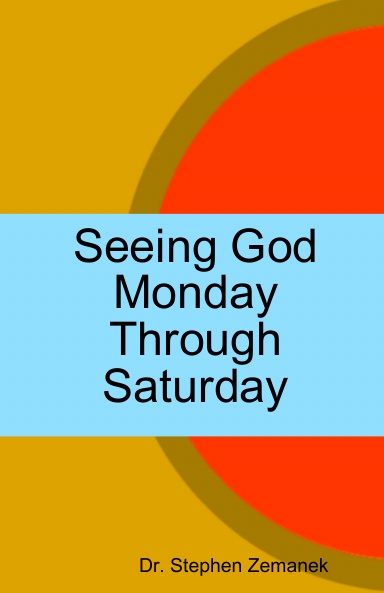 Seeing God Monday Through Saturday