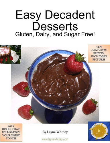 Easy Decadent Desserts: Gluten, Dairy, and Sugar Free!