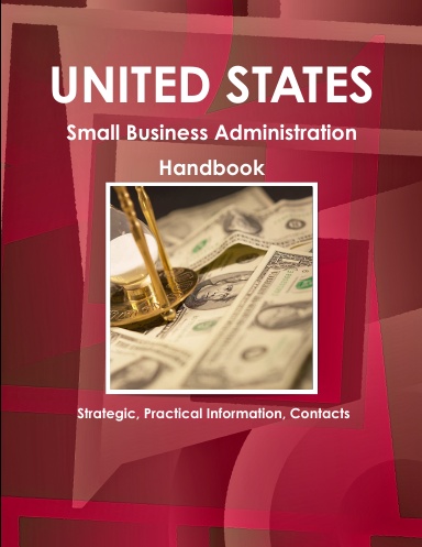 US Small Business Administration Handbook : Strategic, Practical Information, Contacts
