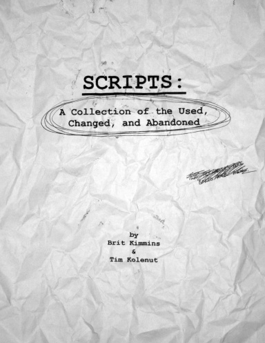 SCRIPTS: A Collection by Brit Kimmins and Tim Kolenut