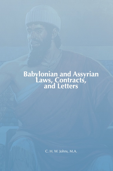Babylonian and Assyrian Laws, Contracts and Letters