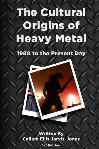 The Cultural Origins of Heavy Metal : 1980 to the present day