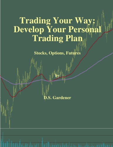 Trading Your Way: Develop Your Personal Trading Plan