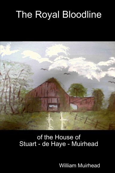 The Royal Bloodline of the House fo Stuart - de Haye - Muirhead
