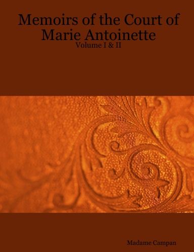 Memoirs of the Court of Marie Antoinette - Volume I & II