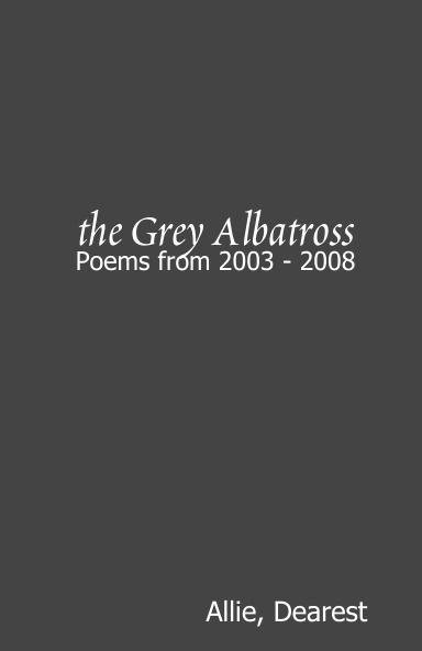The Grey Albatross: Poems from 2003 - 2008