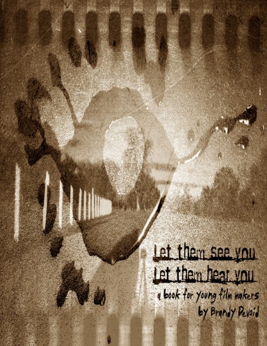 Let Them See You, Let Them Hear You: a handbook for young film makers