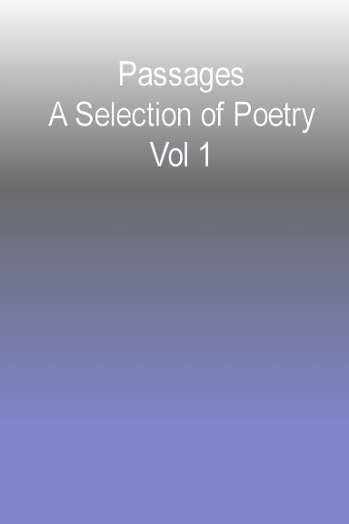 Passages - A Selection of Poetry - Vol. I