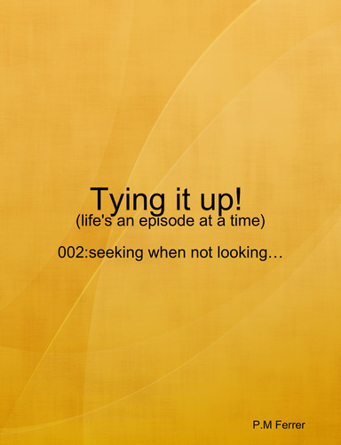 Tying it up! 002: seeking when not looking…