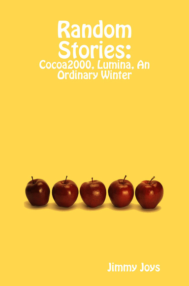 Random Stories: Cocoa2000, Lumina, An Ordinary Winter