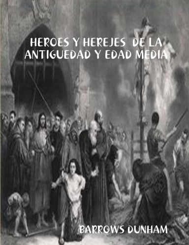 HEROES Y HEREJES  DE LA ANTIGUEDAD Y EDAD MEDIA