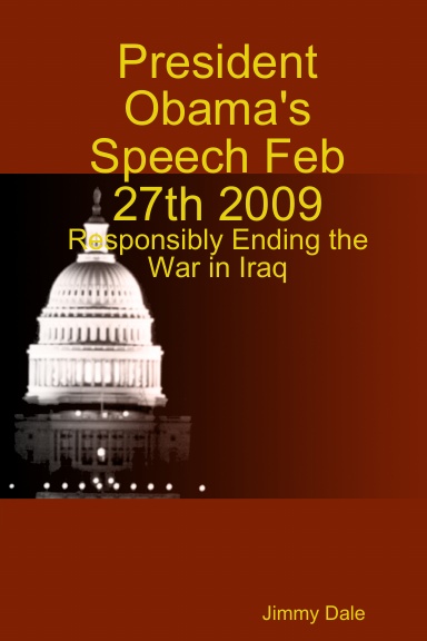President Obama's Speech Feb 27th 2009 - Responsibly Ending the War in Iraq