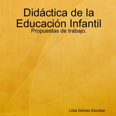 Didáctica de la Educación Infantil: Propuestas de trabajo.