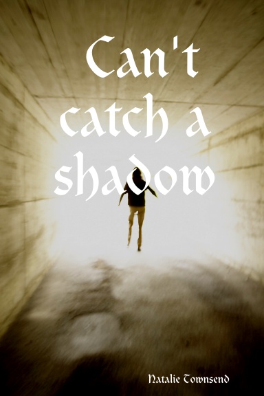 Can't catch a shadow