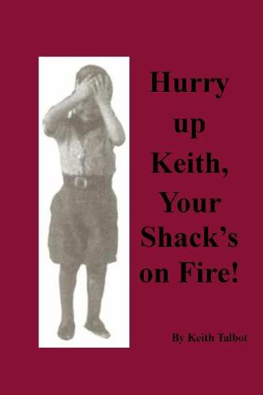 Hurry up Keith, Your Shack's on Fire!