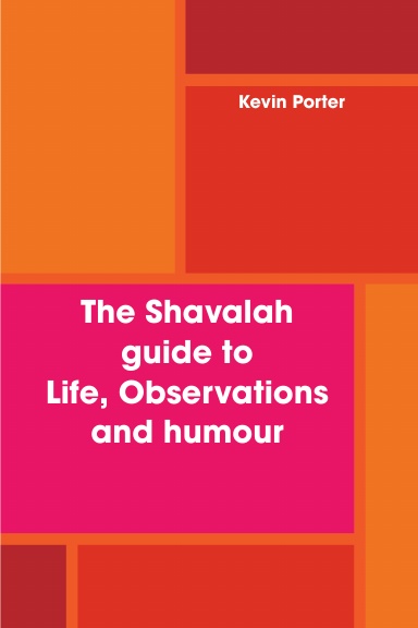 The Shavalah guide to Life, Observations and humour