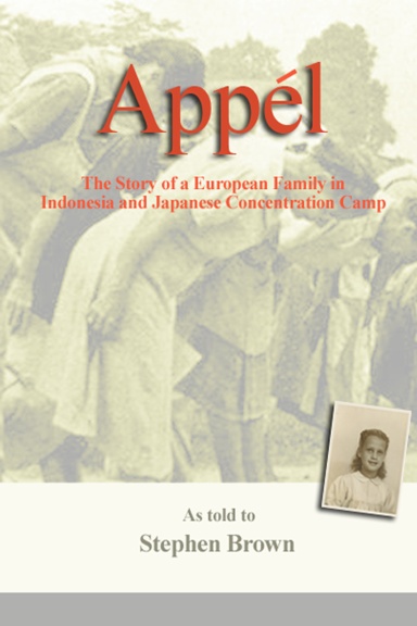 Appel: The Story of a European Family in Indonesia and Japanese Concentration Camp