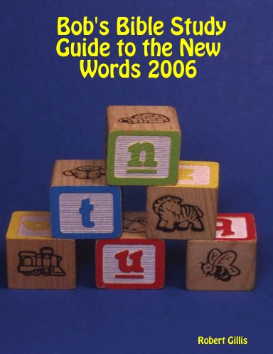 Bob's Bible Study Guide to the New Words 2006