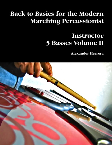 Back to Basics for the Modern Marching Percussionist: Instructor / 5 Basses Volume II