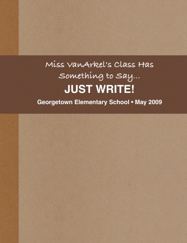 Miss VanArkel's Class Has Something to Say...JUST WRITE!