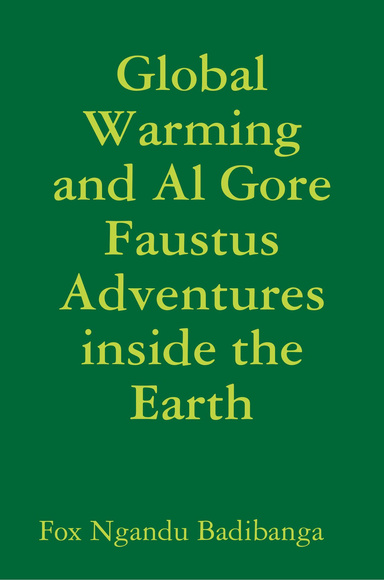 Global Warming and Al Gore Faustus Adventures inside the Earth