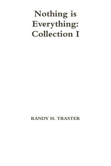 Nothing is Everything: Collection I