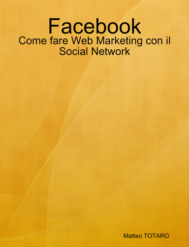 Facebook - Come fare Web Marketing con il Social Network