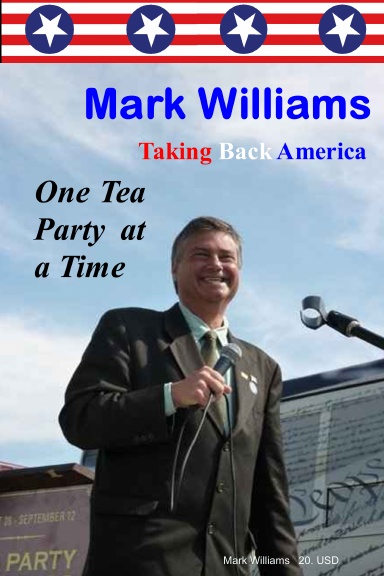 Mark Williams.  Taking Back America One Tea Party at a time