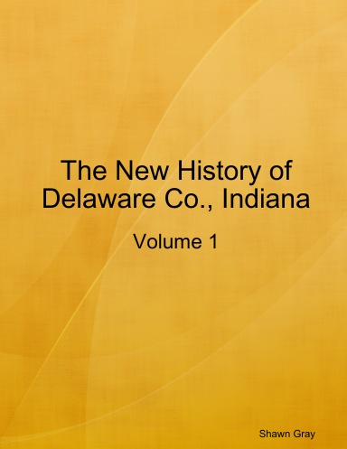 The New History of Delaware County, Indiana Volume 1