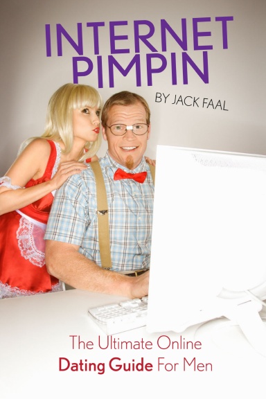 INTERNET PIMPIN The Ultimate Online Dating Guide For Men