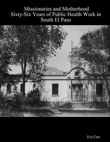 Missionaries and Motherhood: Sixty-Six Years of Public Health Work in South El Paso