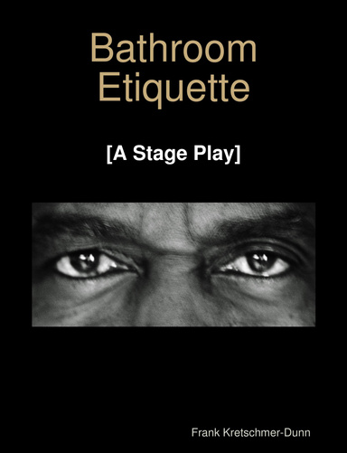 Bathroom Etiquette [A Stage Play