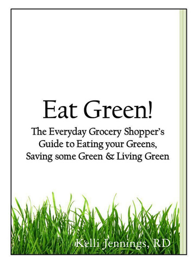 Eat Green! The Everyday Grocery Shopper's Guide to Eating your Greens, Saving some Green, and Living Green!