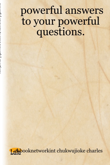 powerful answers to your powerful questions.
