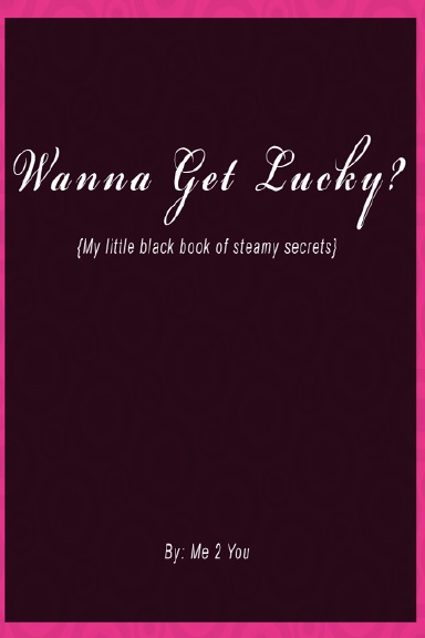 Wanna Get Lucky? {my little black book of steamy secrets}