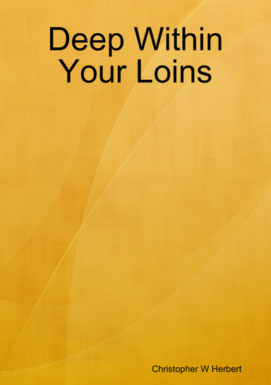 Deep Within Your Loins