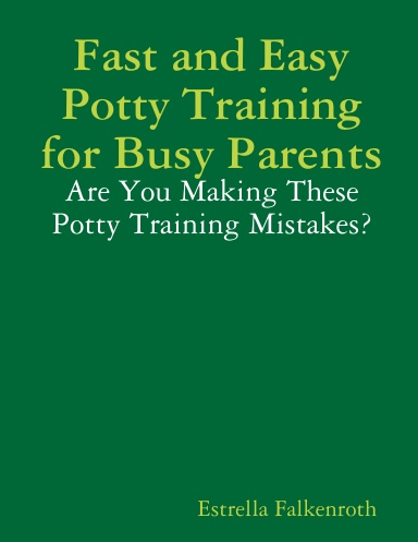 Potty Training for Busy Parents - Are You Making These Potty Training Mistakes?