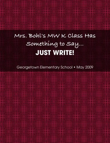 Mrs. Bohl's MW K Class Has Something to Say...JUST WRITE!