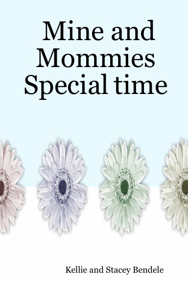 Mine and Mommies Special time