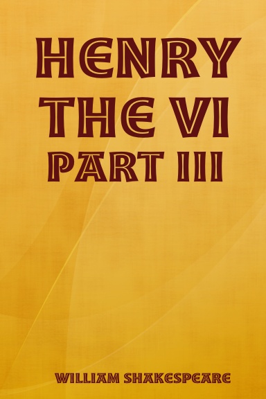 Henry the VI - Part III
