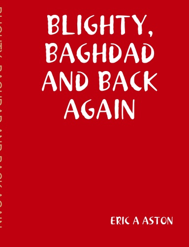 BLIGHTY, BAGHDAD AND BACK AGAIN