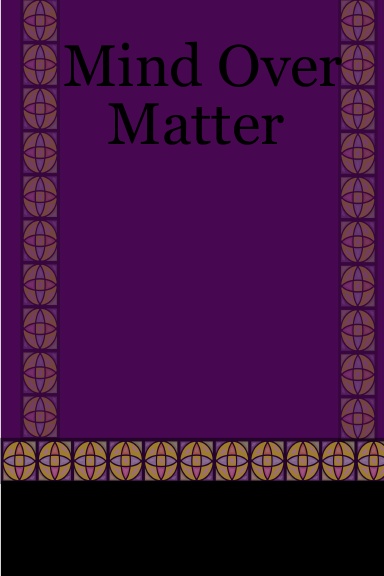 Mind Over Matter