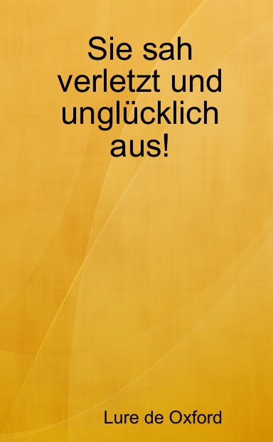 Sie sah verletzt und unglücklich aus!