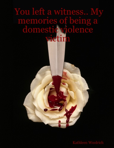 You left a witness.. My memories of being a domestic violence victim