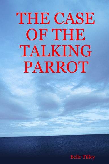 THE CASE OF THE TALKING PARROT