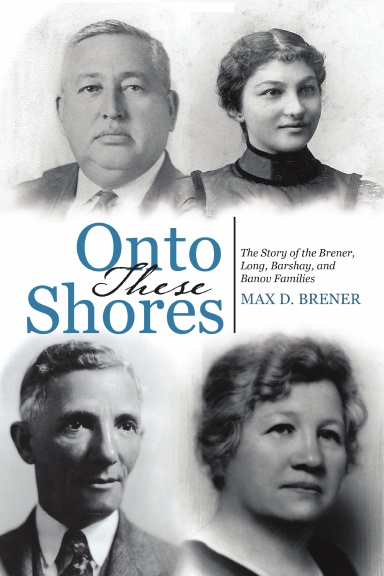 Onto These Shores: The Story of the Brener, Long, Barshay, and Banov Families