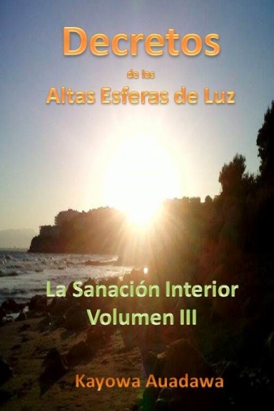Decretos de las Altas Esferas de Luz. La Sanación Interior. Volumen III