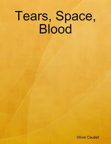 Tears, Space, Blood